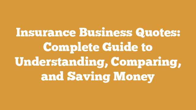 Insurance Business Quotes: Complete Guide to Understanding, Comparing, and Saving Money