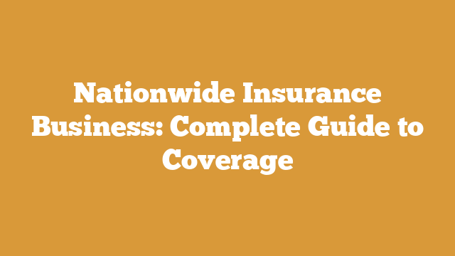Nationwide Insurance Business: Complete Guide to Coverage