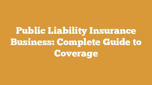 Public Liability Insurance Business: Complete Guide to Coverage